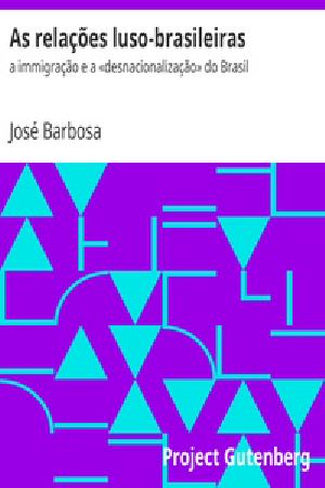 [Gutenberg 30424] • As relações luso-brasileiras / a immigração e a «desnacionalização» do Brasil